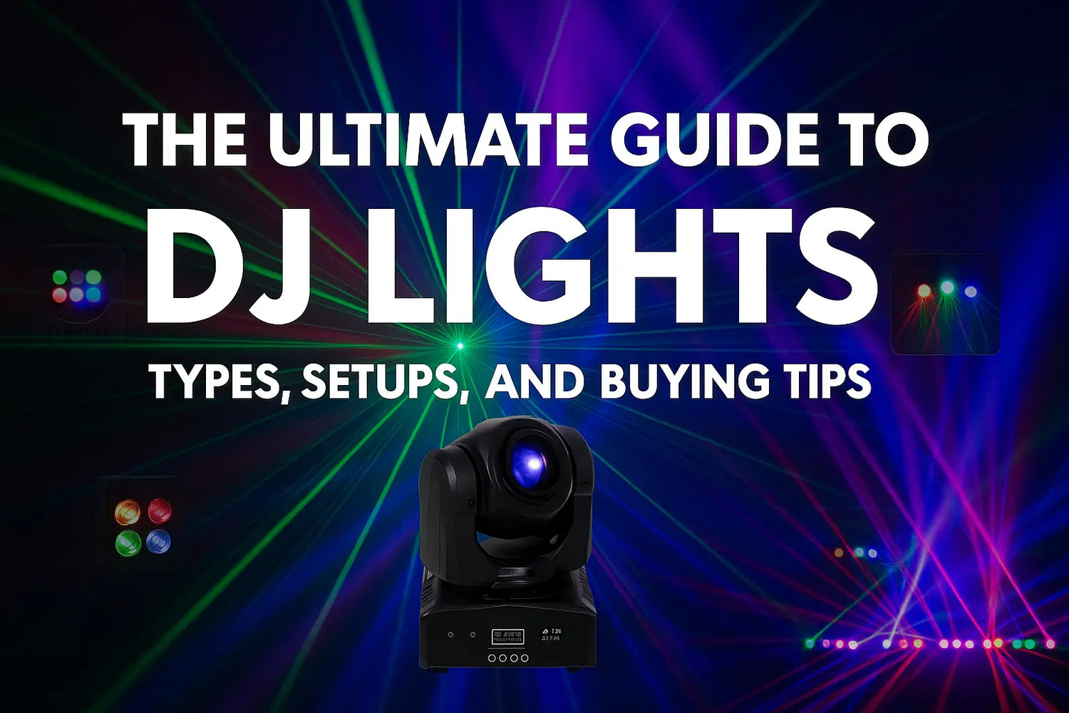 The Ultimate Guide to DJ Lights: Types, Setups, and Buying Tips